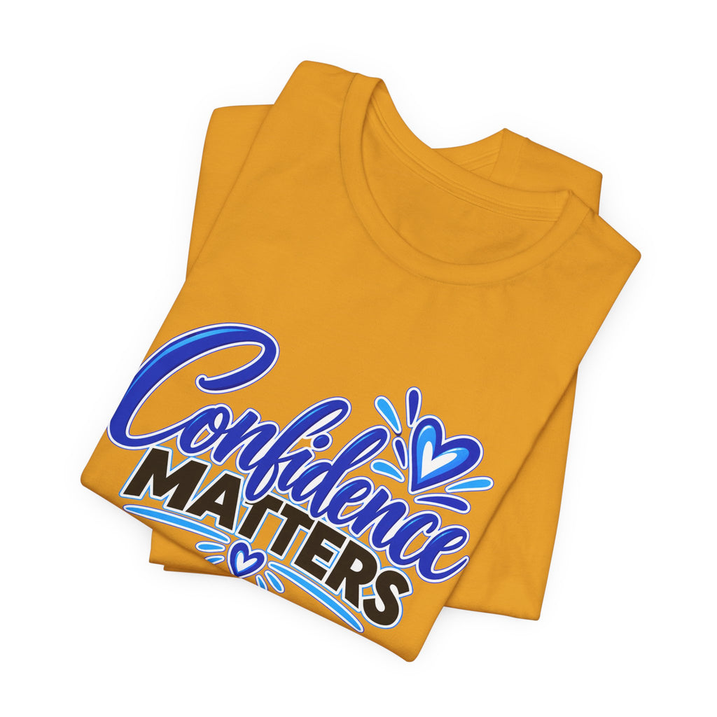 Confidence Matters T-Shirt — Inspirational Positive Message Tee