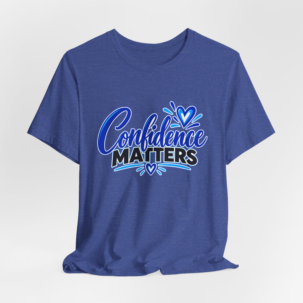 Confidence Matters T-Shirt — Inspirational Positive Message Tee