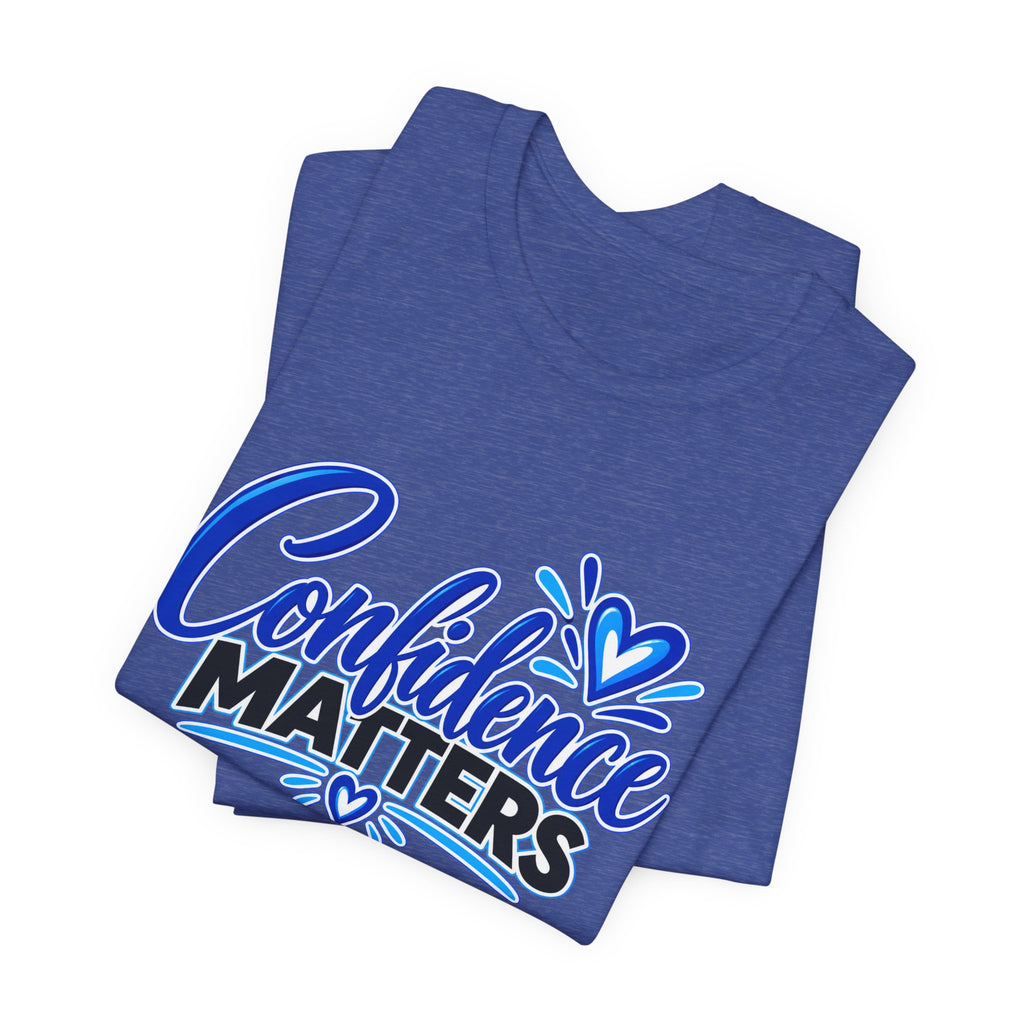 Confidence Matters T-Shirt — Inspirational Positive Message Tee
