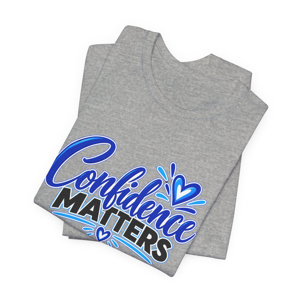 Confidence Matters T-Shirt — Inspirational Positive Message Tee