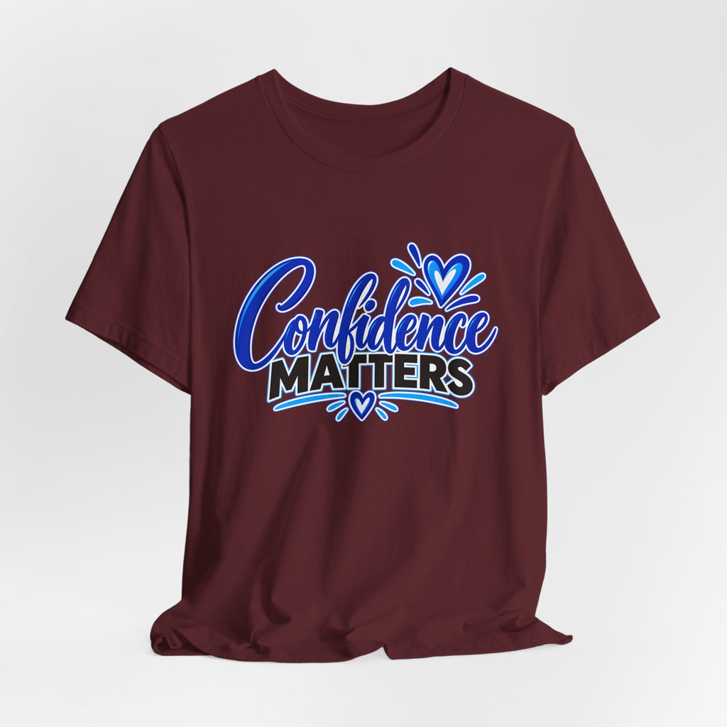 Confidence Matters T-Shirt — Inspirational Positive Message Tee