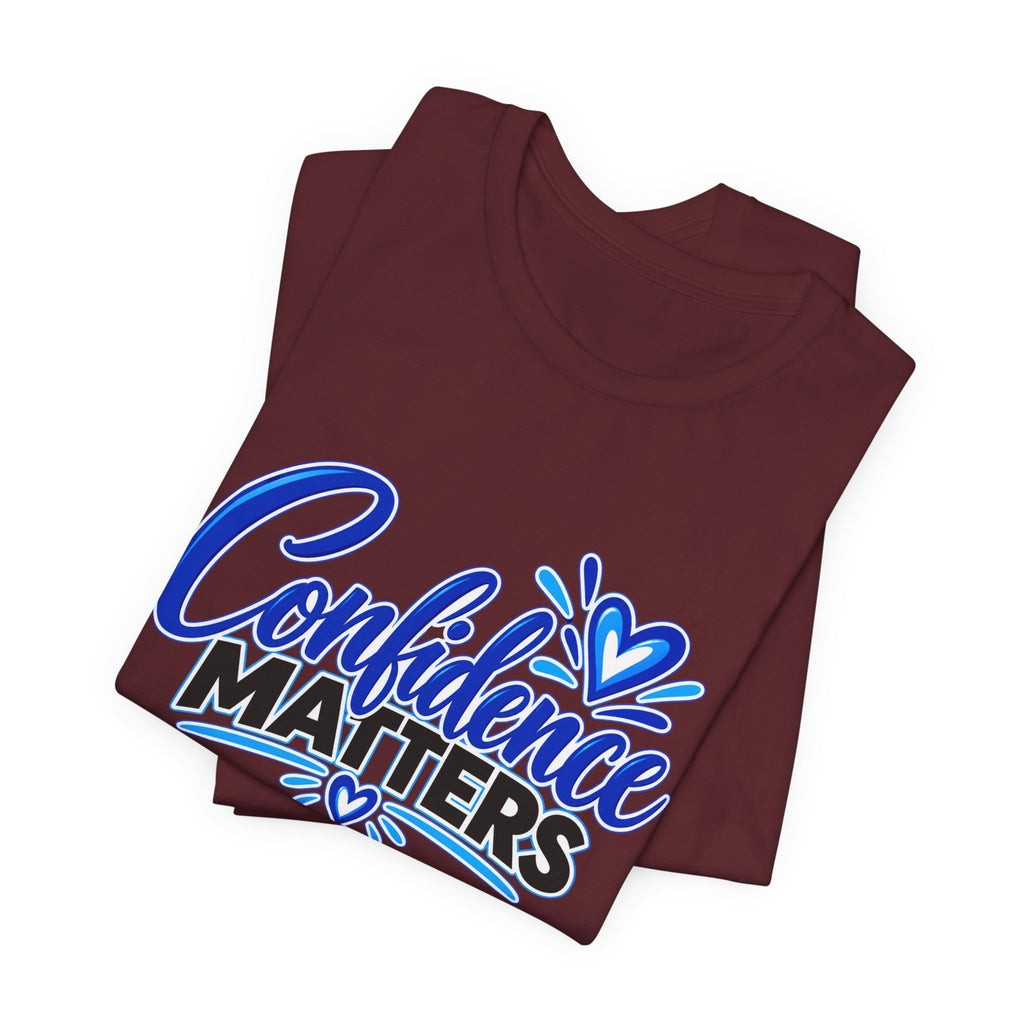 Confidence Matters T-Shirt — Inspirational Positive Message Tee