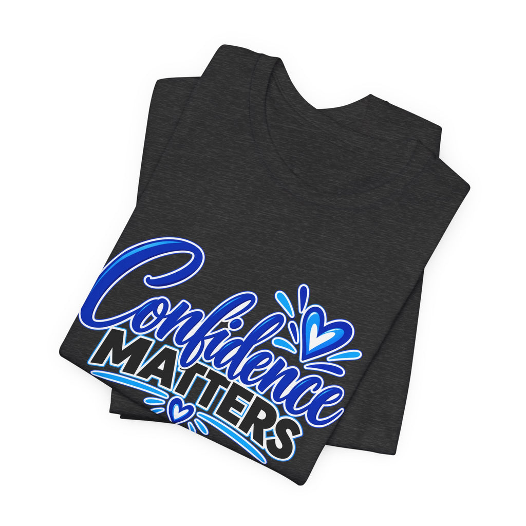 Confidence Matters T-Shirt — Inspirational Positive Message Tee