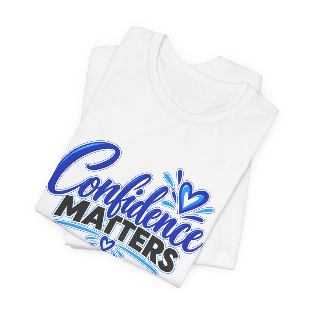 Confidence Matters T-Shirt — Inspirational Positive Message Tee