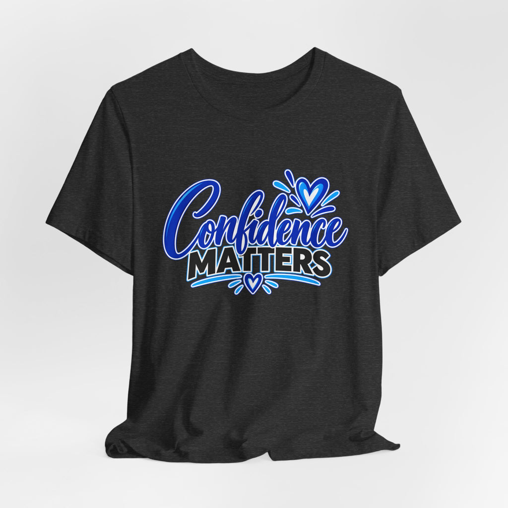 Confidence Matters T-Shirt — Inspirational Positive Message Tee