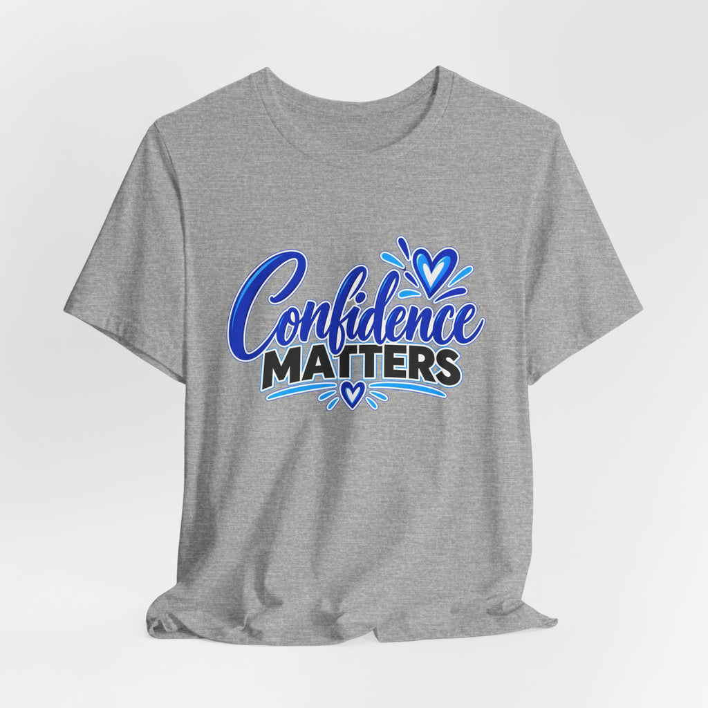 Confidence Matters T-Shirt — Inspirational Positive Message Tee