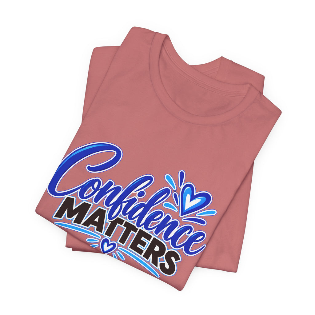 Confidence Matters T-Shirt — Inspirational Positive Message Tee