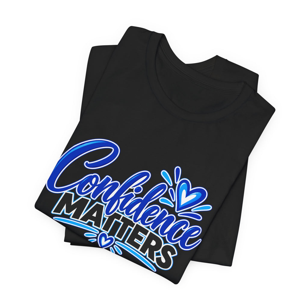 Confidence Matters T-Shirt — Inspirational Positive Message Tee