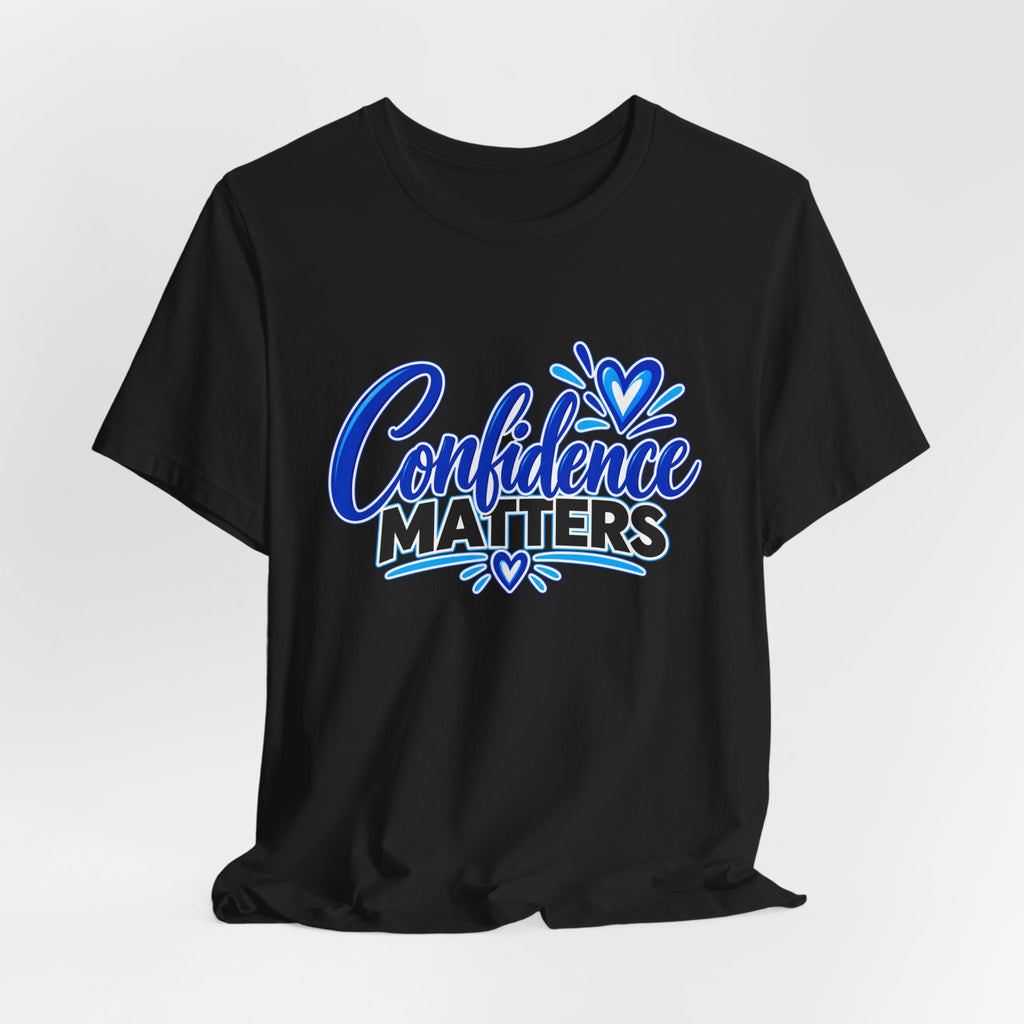 Confidence Matters T-Shirt — Inspirational Positive Message Tee